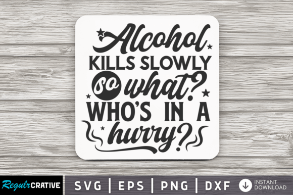 Download Alcohol Kills Slowly SVG Design - Design Collection